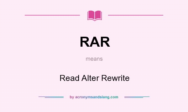 What does RAR mean? It stands for Read Alter Rewrite