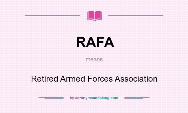 What does RAFA mean? It stands for Retired Armed Forces Association