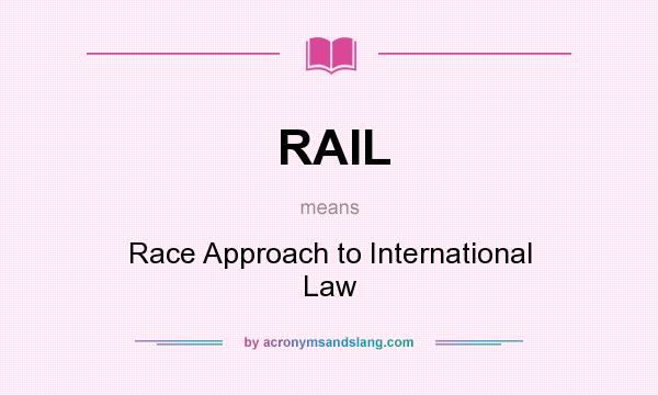 What does RAIL mean? It stands for Race Approach to International Law