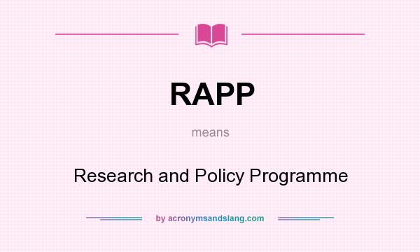 What does RAPP mean? It stands for Research and Policy Programme