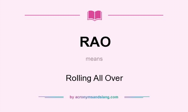 What does RAO mean? It stands for Rolling All Over