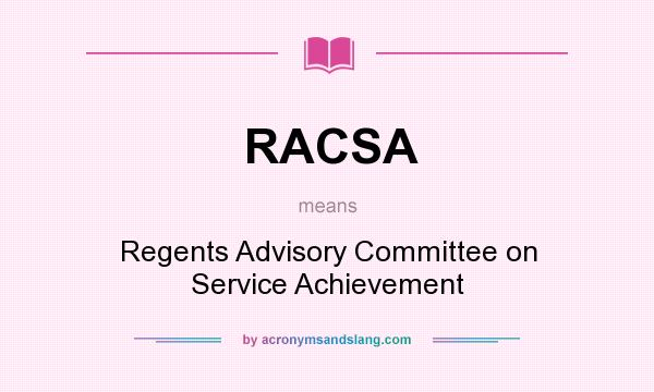 What does RACSA mean? It stands for Regents Advisory Committee on Service Achievement