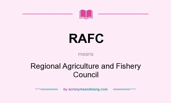 What does RAFC mean? It stands for Regional Agriculture and Fishery Council