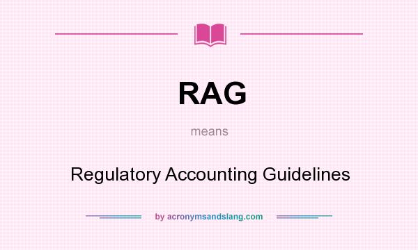 What does RAG mean? It stands for Regulatory Accounting Guidelines