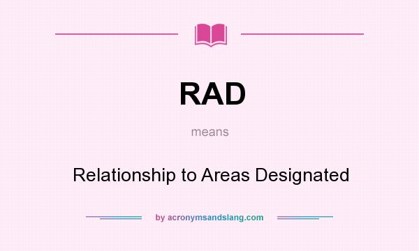 What does RAD mean? It stands for Relationship to Areas Designated