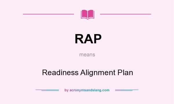 What does RAP mean? It stands for Readiness Alignment Plan