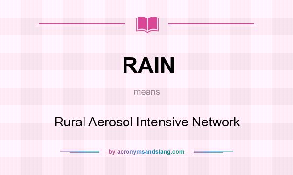 What does RAIN mean? It stands for Rural Aerosol Intensive Network
