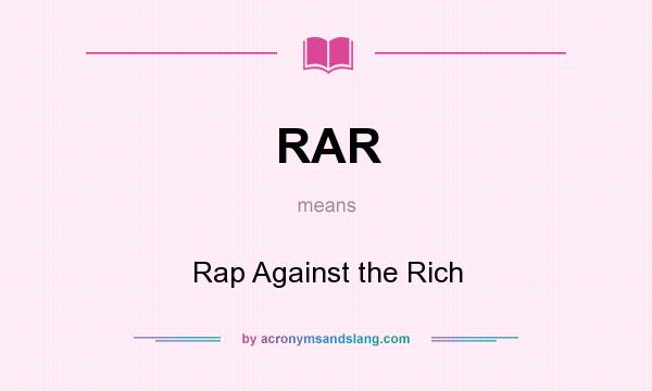 What does RAR mean? It stands for Rap Against the Rich