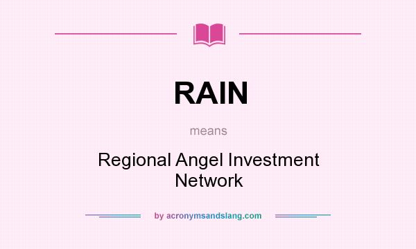What does RAIN mean? It stands for Regional Angel Investment Network