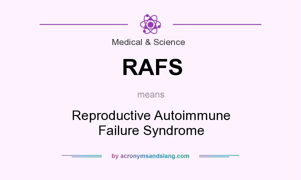 What does RAFS mean? It stands for Reproductive Autoimmune Failure Syndrome
