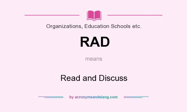 What does RAD mean? It stands for Read and Discuss