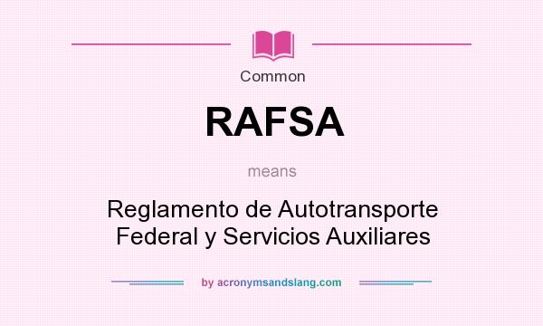 What does RAFSA mean? It stands for Reglamento de Autotransporte Federal y Servicios Auxiliares