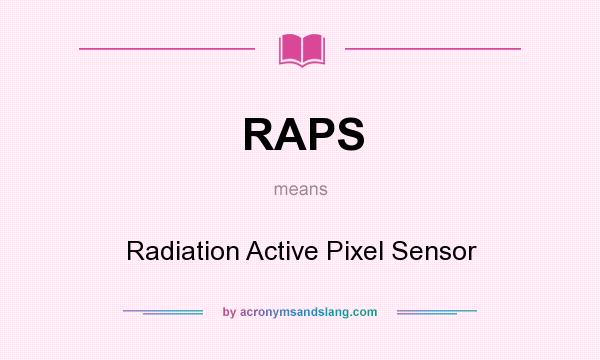 What does RAPS mean? It stands for Radiation Active Pixel Sensor