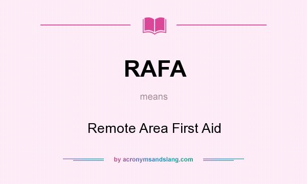 What does RAFA mean? It stands for Remote Area First Aid