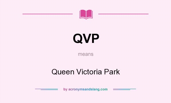 What does QVP mean? It stands for Queen Victoria Park