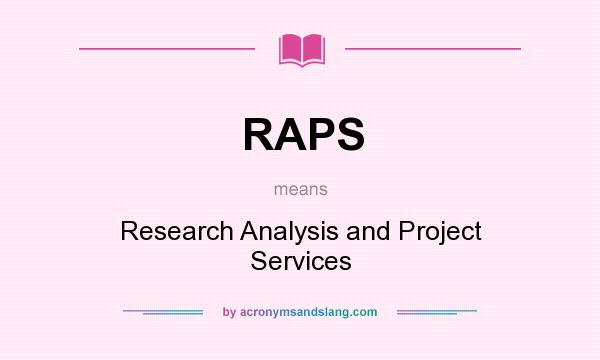 What does RAPS mean? It stands for Research Analysis and Project Services