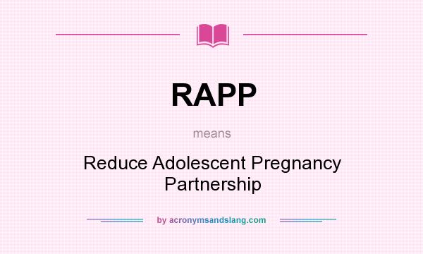 What does RAPP mean? It stands for Reduce Adolescent Pregnancy Partnership