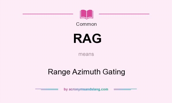 What does RAG mean? It stands for Range Azimuth Gating