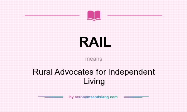 What does RAIL mean? It stands for Rural Advocates for Independent Living