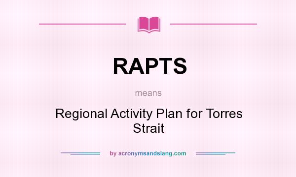What does RAPTS mean? It stands for Regional Activity Plan for Torres Strait
