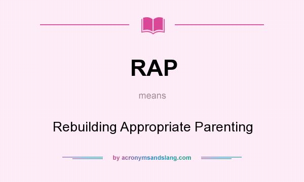 What does RAP mean? It stands for Rebuilding Appropriate Parenting