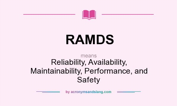 What does RAMDS mean? It stands for Reliability, Availability, Maintainability, Performance, and Safety