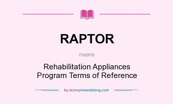 What does RAPTOR mean? It stands for Rehabilitation Appliances Program Terms of Reference