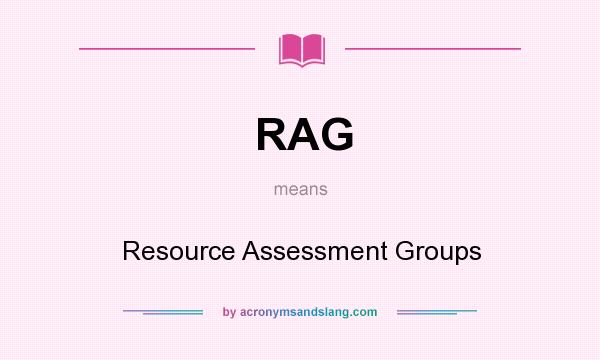 What does RAG mean? It stands for Resource Assessment Groups