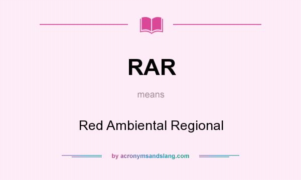 What does RAR mean? It stands for Red Ambiental Regional