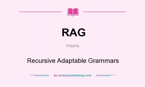 What does RAG mean? It stands for Recursive Adaptable Grammars