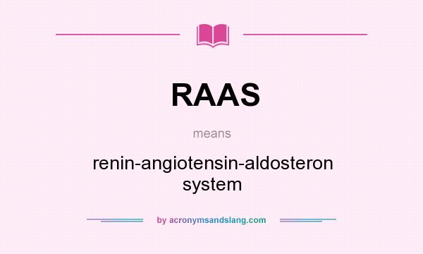 What does RAAS mean? It stands for renin-angiotensin-aldosteron system