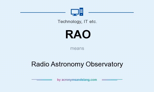 What does RAO mean? It stands for Radio Astronomy Observatory
