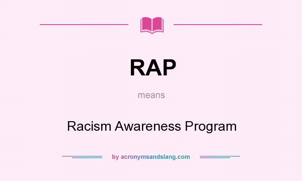 What does RAP mean? It stands for Racism Awareness Program