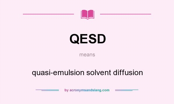 What does QESD mean? It stands for quasi-emulsion solvent diffusion