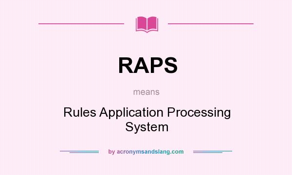 What does RAPS mean? It stands for Rules Application Processing System