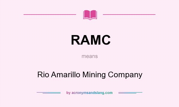 What does RAMC mean? It stands for Rio Amarillo Mining Company