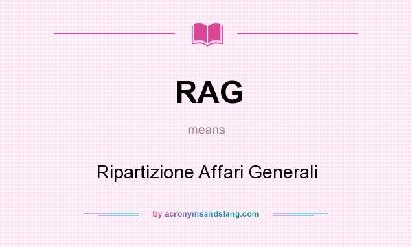 What does RAG mean? It stands for Ripartizione Affari Generali