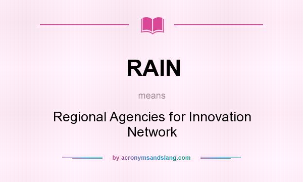 What does RAIN mean? It stands for Regional Agencies for Innovation Network