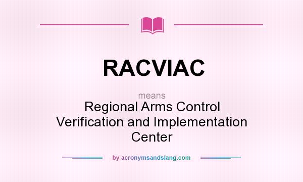 What does RACVIAC mean? It stands for Regional Arms Control Verification and Implementation Center
