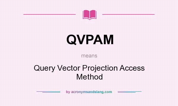 What does QVPAM mean? It stands for Query Vector Projection Access Method