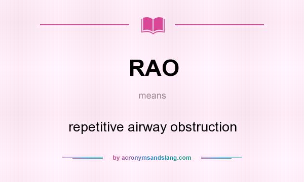 What does RAO mean? It stands for repetitive airway obstruction