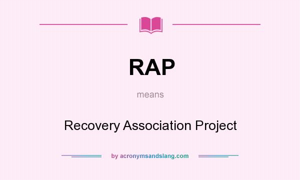 What does RAP mean? It stands for Recovery Association Project