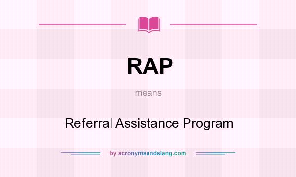 What does RAP mean? It stands for Referral Assistance Program