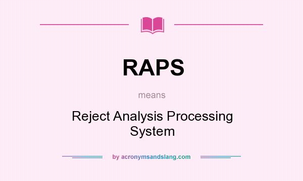 What does RAPS mean? It stands for Reject Analysis Processing System