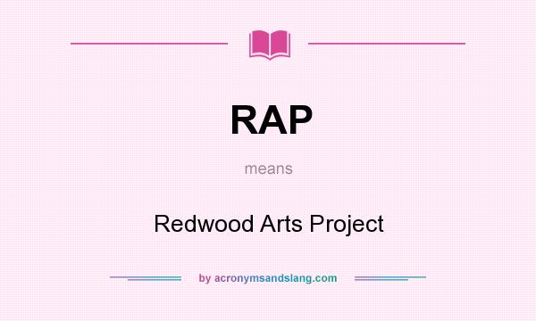 What does RAP mean? It stands for Redwood Arts Project