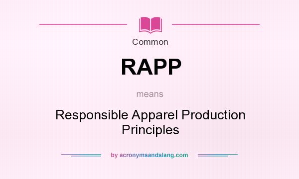 What does RAPP mean? It stands for Responsible Apparel Production Principles