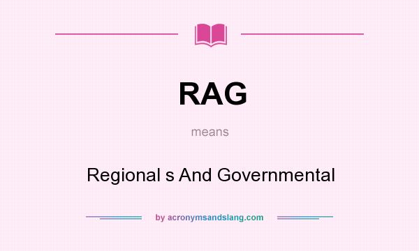 What does RAG mean? It stands for Regional s And Governmental