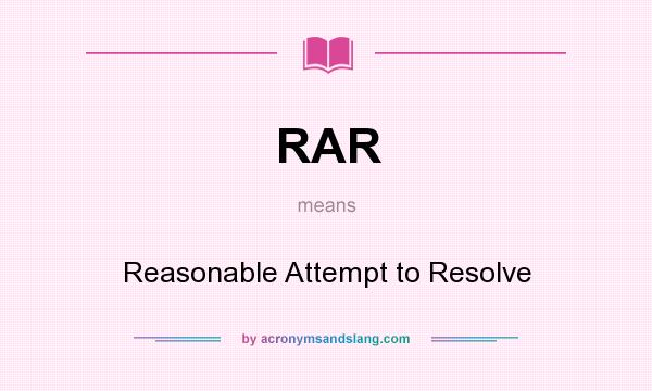 What does RAR mean? It stands for Reasonable Attempt to Resolve