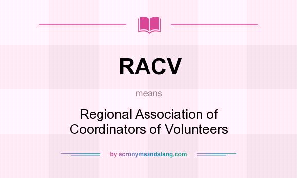 What does RACV mean? It stands for Regional Association of Coordinators of Volunteers