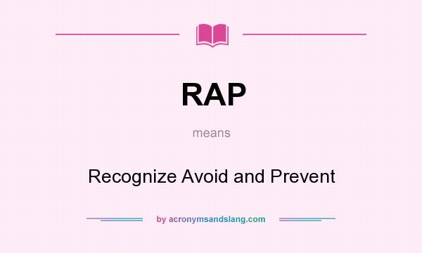 What does RAP mean? It stands for Recognize Avoid and Prevent